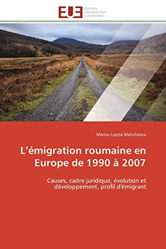 9783841790613: L migration roumaine en europe de 1990  2007: Causes, cadre juridique, volution et dveloppement, profil d'migrant