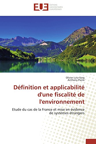 Stock image for Dfinition et applicabilit d'une fiscalit de l'environnement: Etude du cas de la France et mise en vidence de systmes trangers (Omn.Univ.Europ.) (French Edition) for sale by Lucky's Textbooks