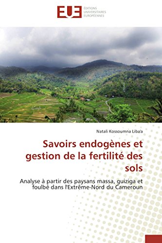 9783841797339: Savoirs endognes et gestion de la fertilit des sols: Analyse  partir des paysans massa, guiziga et foulb dans l'Extrme-Nord du Cameroun (OMN.UNIV.EUROP.)