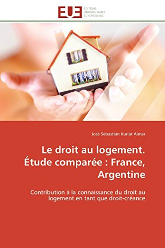 9783841797421: Le droit au logement. tude compare : France, Argentine: Contribution  la connaissance du droit au logement en tant que droit-crance (Omn.Univ.Europ.) (French Edition)