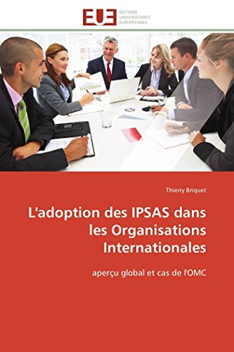 9783841798923: L'adoption des IPSAS dans les Organisations Internationales: aperu global et cas de l'OMC (OMN.UNIV.EUROP.)