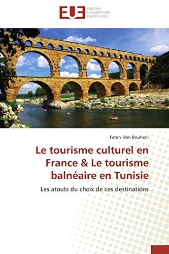 9783841798930: Le tourisme culturel en France & Le tourisme balnaire en Tunisie: Les atouts du choix de ces destinations (Omn.Univ.Europ.)