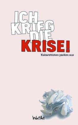 Stock image for Ich krieg die Krise!: Kabarettisten packen aus for sale by medimops