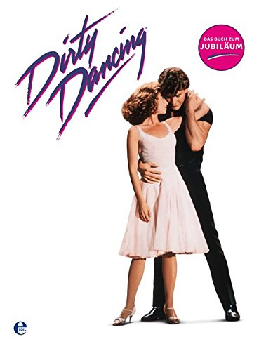 9783841901309: Dirty Dancing - Das groe Buch zum Filmjubilum: Das Jubilumsbuch