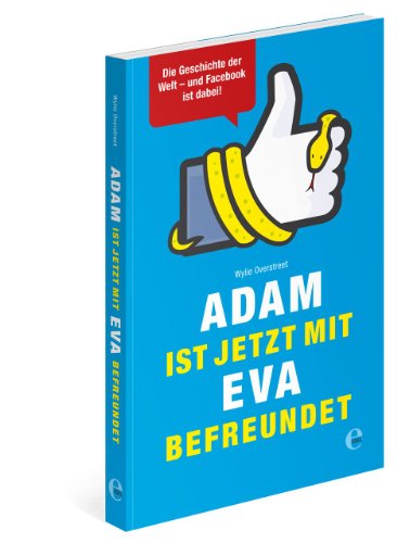 9783841902450: Adam ist jetzt mit Eva befreundet: Die Geschichte der Welt - und Facebook ist dabei!