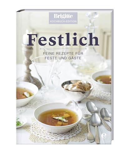 Beispielbild fr Brigitte Kochbuch-Edition: Festlich: Feine Rezepte für Feste und Gäste zum Verkauf von ThriftBooks-Dallas