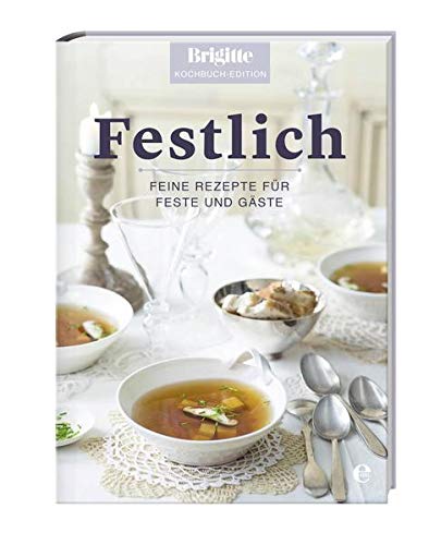 Stock image for Brigitte Kochbuch-Edition: Festlich: Feine Rezepte für Feste und Gäste for sale by ThriftBooks-Dallas