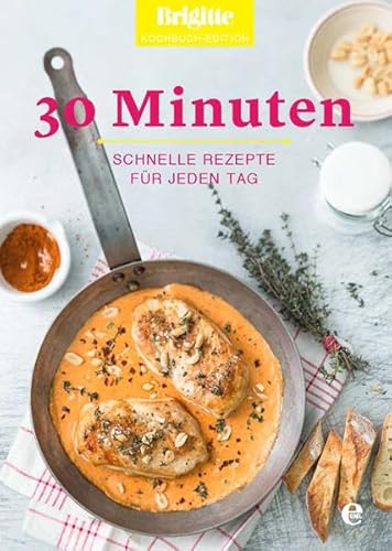 9783841903105: Brigitte Kochbuch-Edition: 30 Minuten: Schnelle Rezepte fr jeden Tag