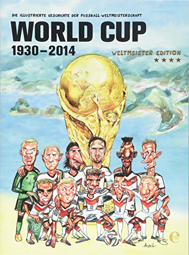 Beispielbild fr World Cup 1930-2014 (Weltmeister Edition): Die illustrierte Geschichte der Fuball Weltmeisterschaft zum Verkauf von Buchstube Tiffany