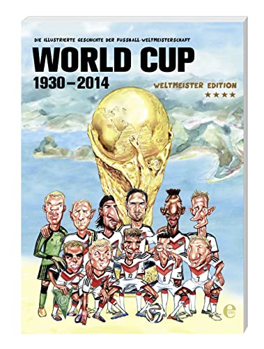 Imagen de archivo de World Cup 1930-2014 (Weltmeister Edition): Die illustrierte Geschichte der Fuball Weltmeisterschaft a la venta por Buchstube Tiffany