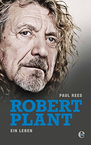 Robert Plant: Ein Leben - Rees Paul, Kerkhoffs Sonja, Fricke Harriet