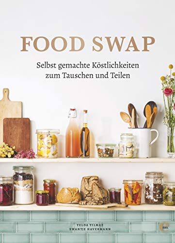 Stock image for Food Swap - Selbst gemachte Kstlichkeiten zum Tauschen und Teilen for sale by Blackwell's