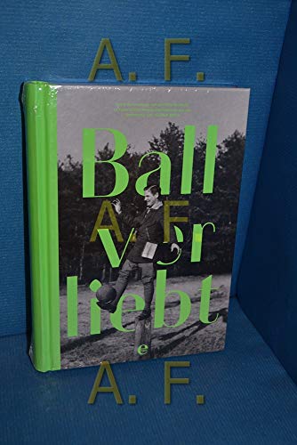 9783841905086: Ballverliebt: Texte zum Fuball von Jochen Schmidt zu historischen Amateuraufnahmen aus der Sammlung Jochen Rai