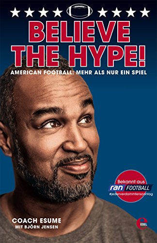Believe the Hype!: American Football: Mehr als nur ein Spiel - Esume, Patrick, Jensen, Björn