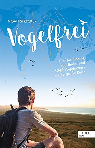 9783841906144: Vogelfrei: Fnf Kontinente, 41 Lnder und 6042 Vogelarten - meine groe Reise