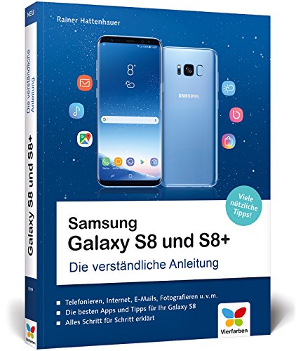 9783842103191: Samsung Galaxy S8 und S8+: Die verstndliche Anleitung. Alle Android-Funktionen erklrt: Telefonie, Internet, E-Mails, Fotografieren, Musik, Video u. v. m.