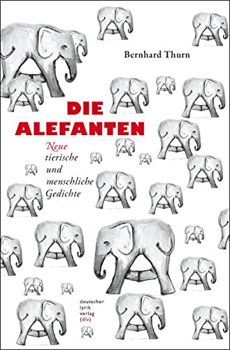Die Alefanten : neue tierische und menschliche Gedichte. - Thurn, Bernhard