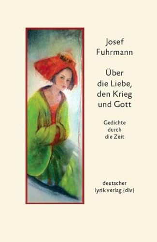 Beispielbild fr ber die Liebe, den Krieg und Gott. Gedichte durch die Zeit (deutscher lyrik verlag) zum Verkauf von medimops