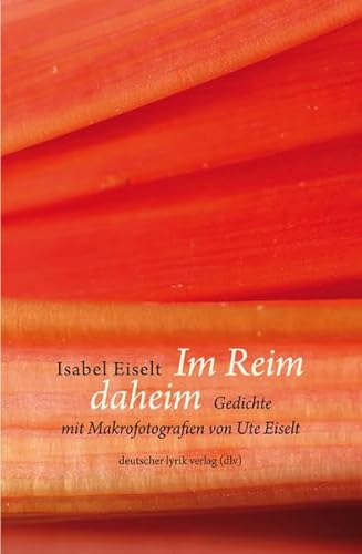 Stock image for Im Reim Daheim. Gedichte von Isabel Eiselt mit Makrofotografien von Ute Eiselt (deutscher lyrik verlag) for sale by medimops