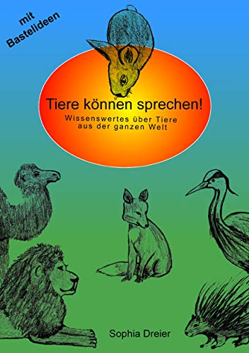 Tiere können sprechen! : Wissenswertes über Tiere aus der ganzen Welt - Sophia Dreier