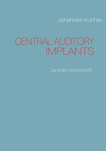 CENTRAL AUDITORY IMPLANTS : Zentrale Hörprothetik - Johannes Kuchta