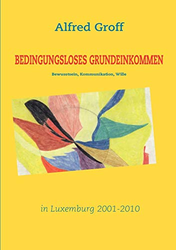 Beispielbild fr Bedingungsloses Grundeinkommen in Luxemburg: - Bewusstsein, Kommunikation, Wille - zum Verkauf von medimops