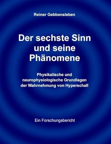 Der sechste Sinn und seine Phänomene : Physikalische und neurophysiologische Grundlagen der Wahrnehmung von Hyperschall - Reiner Gebbensleben