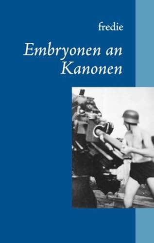 9783842302860: Embryonen an Kanonen: Kindersoldaten im II. Weltkrieg