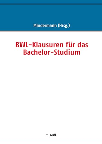 BWLKlausuren fr das BachelorStudium - Mindermann, Torsten