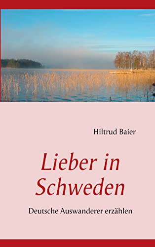 Stock image for Lieber in Schweden: Deutsche Auswanderer erzhlen for sale by medimops