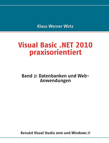 Beispielbild fr Visual Basic .NET 2010 praxisorientiert: Band 2: Datenbanken und Web-Anwendungen zum Verkauf von medimops