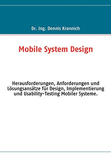 Mobile System Design: Herausforderungen, Anforderungen und Lösungsansätze für Design, Implementierung und Usability-Testing Mobiler Systeme - Dennis Krannich