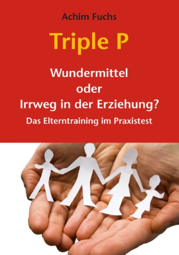9783842311763: Triple P - Wundermittel oder Irrweg in der Erziehung?: Das Elterntraining im Praxistest