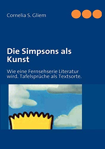 Stock image for Die Simpsons als Kunst: Wie eine Fernsehserie Literatur wird. Tafelsprche als Textsorte. (German Edition) for sale by Lucky's Textbooks