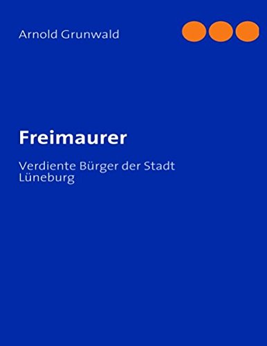 Freimaurer: Verdiente Bürger der Stadt Lüneburg - Grunwald, Arnold
