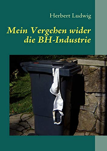 9783842313170: Mein Vergehen wider die BH-Industrie: Erzhlungen (German Edition)