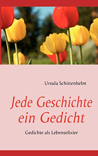 Stock image for Jede Geschichte ein Gedicht:Gedichte als Lebenselixier for sale by Chiron Media