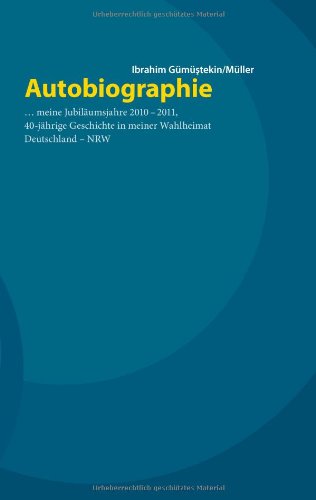 Beispielbild fr Autobiographie . meine Jubilumsjahre 2010 - 2011, 40jhrige Geschichte in meiner Wahlheimat Deutschland - NRW zum Verkauf von medimops