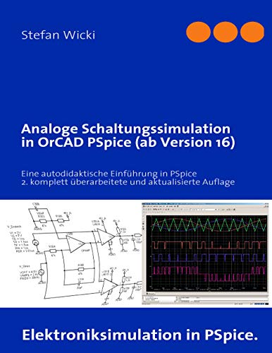 Analoge Schaltungssimulation in OrCAD PSpice (ab Version 16) : Eine autodidaktische Einführung in PSpice, 2. komplett überarbeitete und aktualisierte Auflage - Stefan Wicki