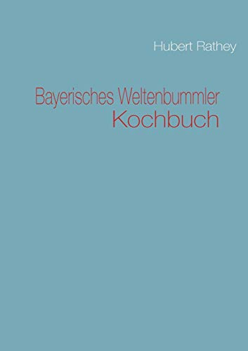 9783842318885: Bayerisches Weltenbummler Kochbuch