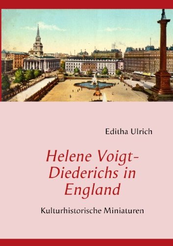 Helene Voigt-Diederichs in England: Kulturhistorische Miniaturen