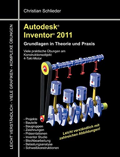 Autodesk Inventor 2011:Grundlagen in Theorie und Praxis - Viele Praktische Ãœbungen am Konstruktionsobjekt 4-Takt-Motor - Schlieder; Christian