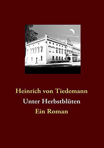 Unter Herbstblüten : Ein Roman - Heinrich von Tiedemann