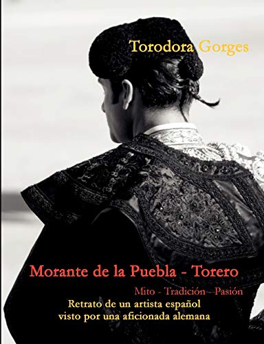 Imagen de archivo de Morante de la Puebla - Torero: Mito - Tradicin - Pasin (Spanish Edition) a la venta por Book Deals