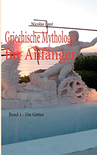 Griechische Mythologie für Anfänger: Band 1 - Die Götter - Fayé, Nicolas