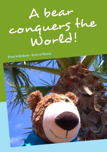 Beispielbild fr A bear conquers the World!: Bruce at Mallorca - Bruce at Vienna zum Verkauf von Buchpark