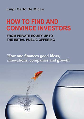 Beispielbild fr How to Find and Convince Investors:How one finances good ideas, innovations, companies and growth zum Verkauf von Ria Christie Collections