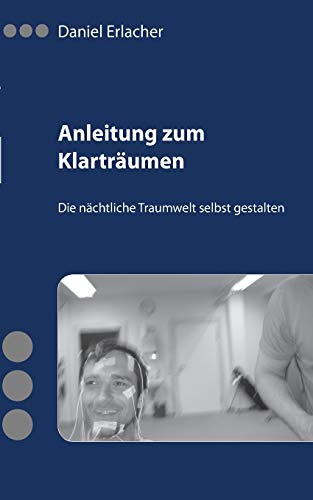 Anleitung zum Klarträumen: Die nächtliche Traumwelt selbst gestalten (German Edition) - Erlacher, Daniel
