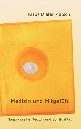Medizin und Mitgefühl - Klaus-Dieter Platsch