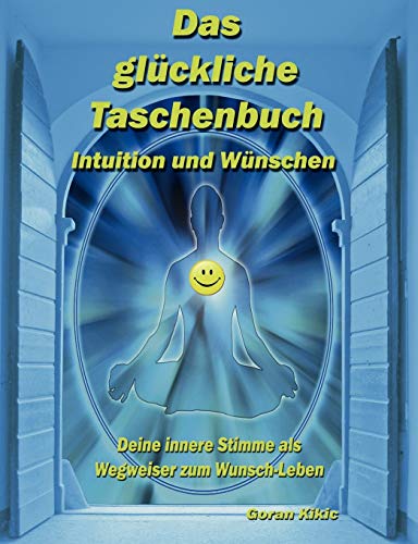 Stock image for Das glckliche Taschenbuch - Intuition und Wnschen: Deine innere Stimme als Wegweiser zum Wunsch-Leben (German Edition) for sale by GF Books, Inc.